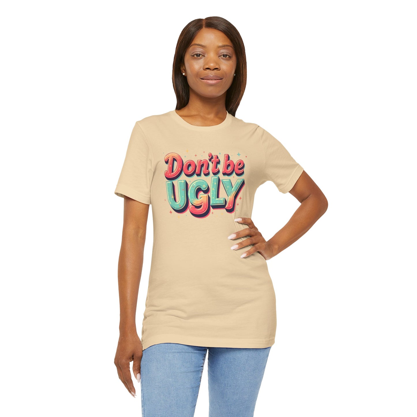 Don't Be Ugly Shirt - Y'all Act Right!