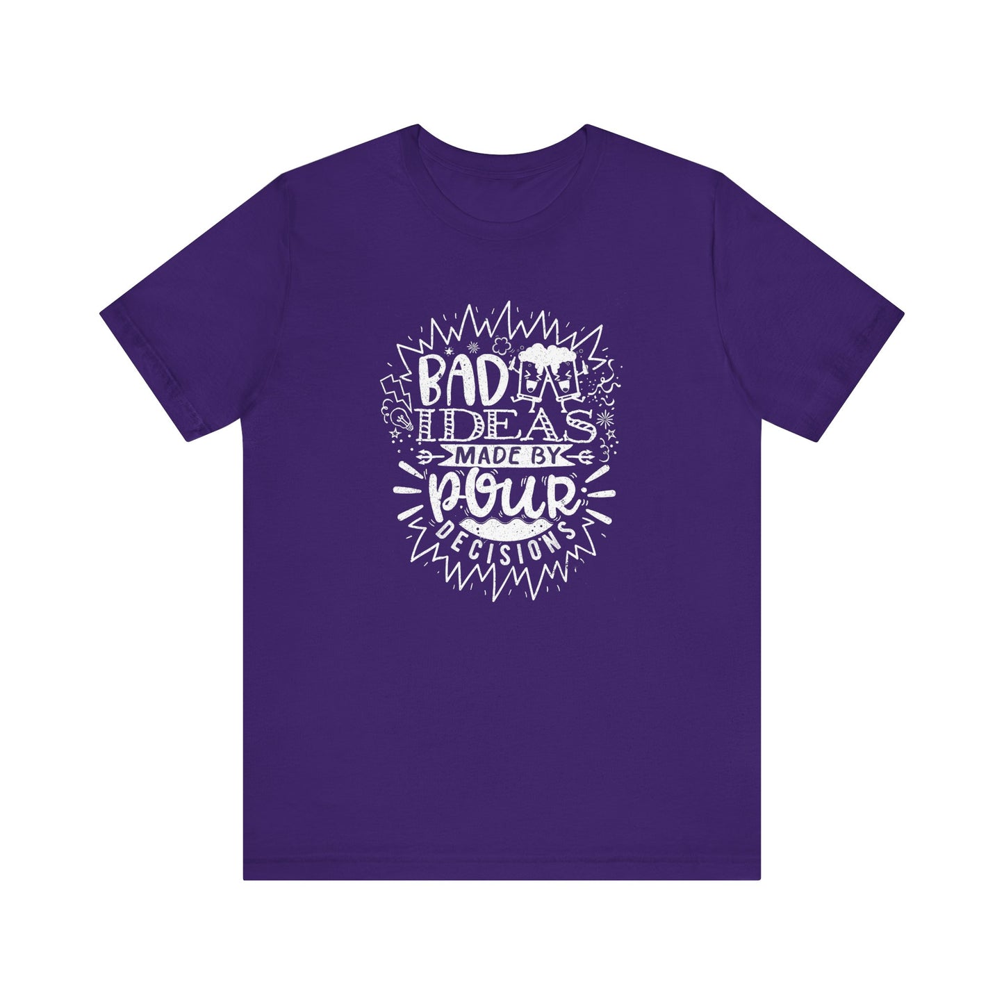 Bad Ideas Made by Pour Decisions - Unisex Drinking Tee