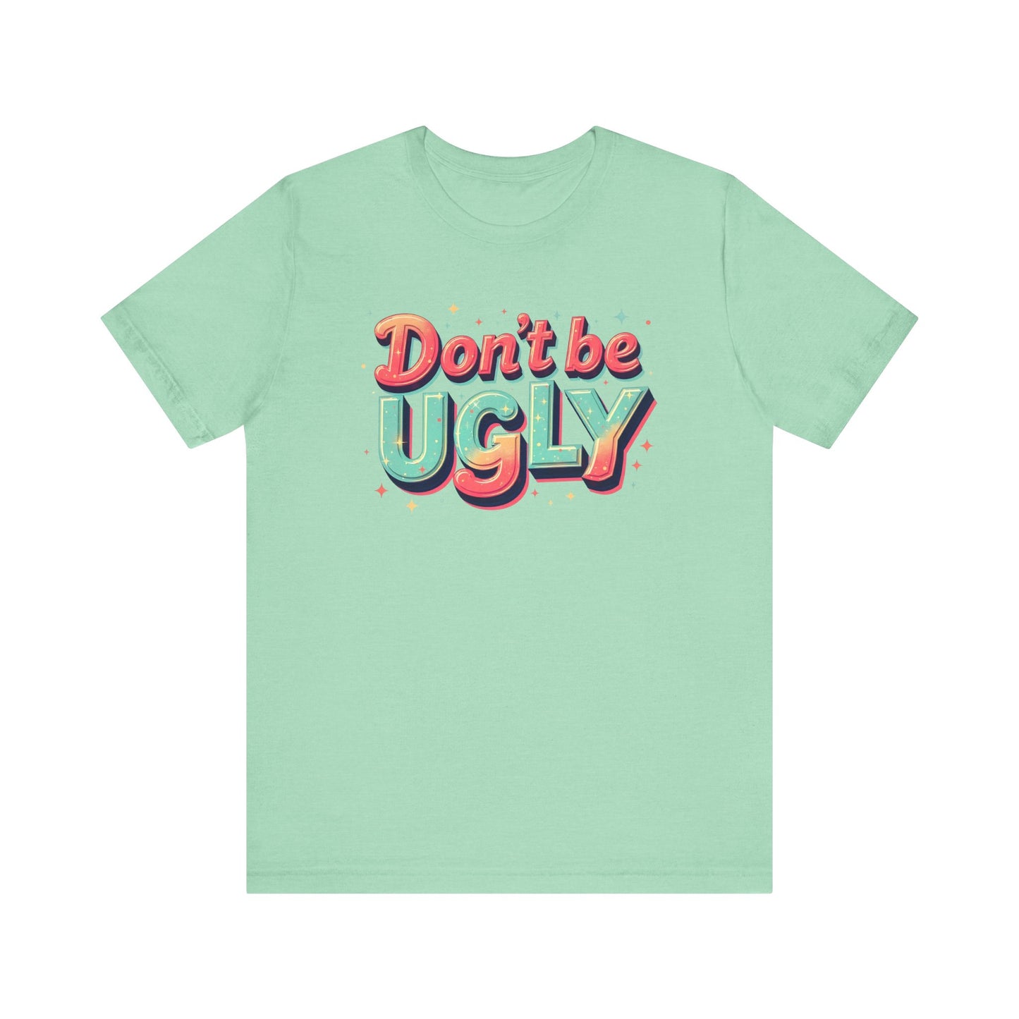 Don't Be Ugly Shirt - Y'all Act Right!