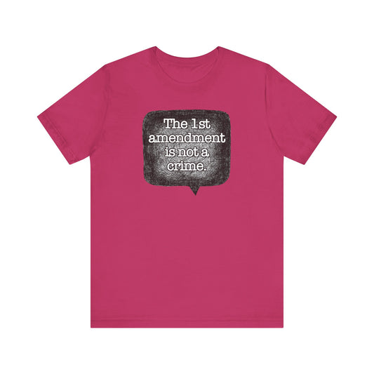 The First Amendment is not a Crime Speech Bubble - Unisex Shirt