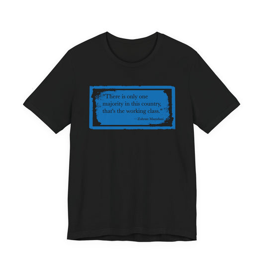 There is only one majority in this country: THE WORKING CLASS - Zohran Mamdani - Unisex Shirt