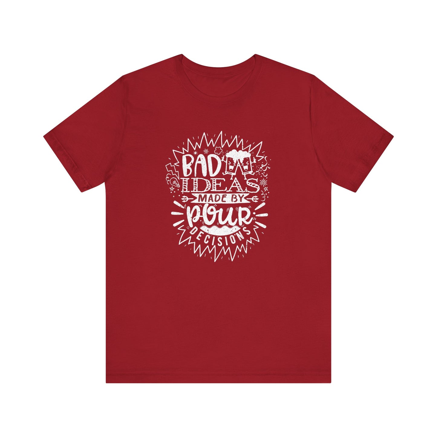 Bad Ideas Made by Pour Decisions - Unisex Drinking Tee