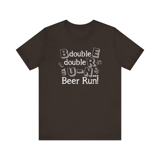 B double E double RR, UN spells BEER RUN! Shirt
