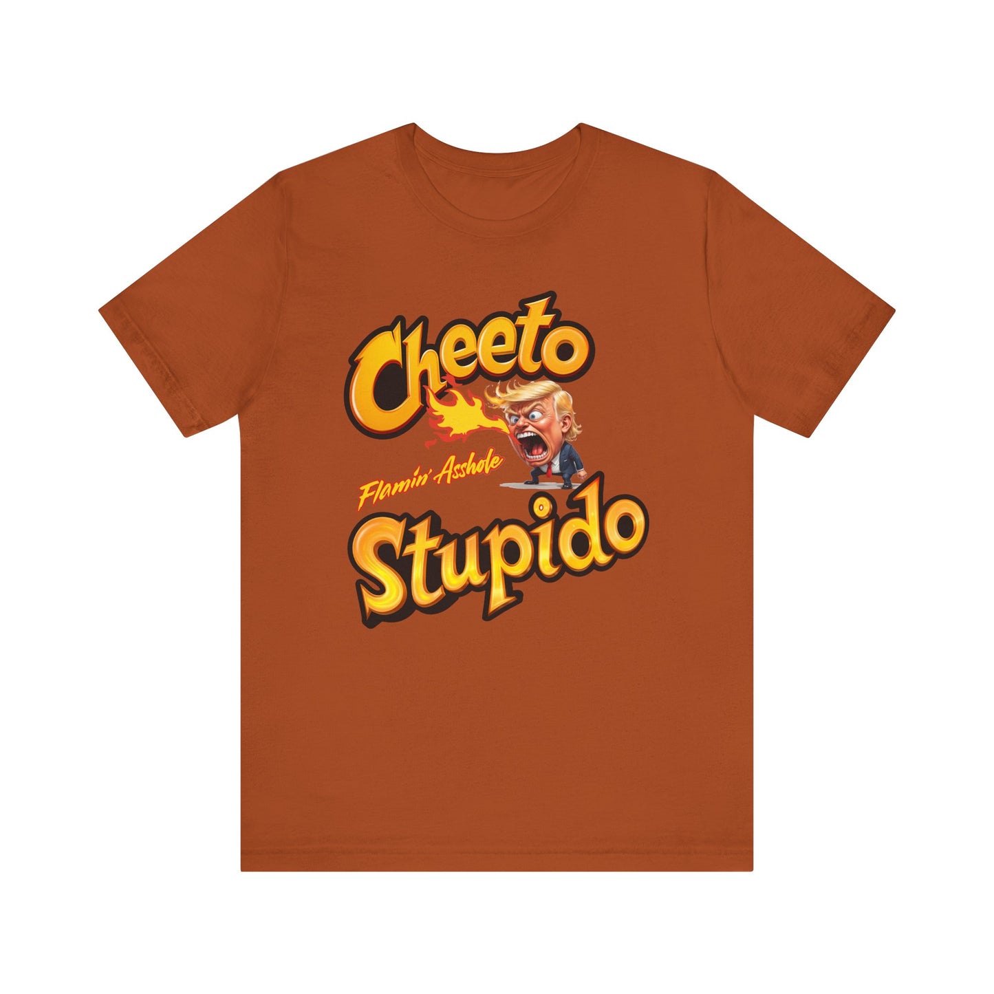 Cheeto Stupido – Flamin’ Asshole Edition - Unisex Tee