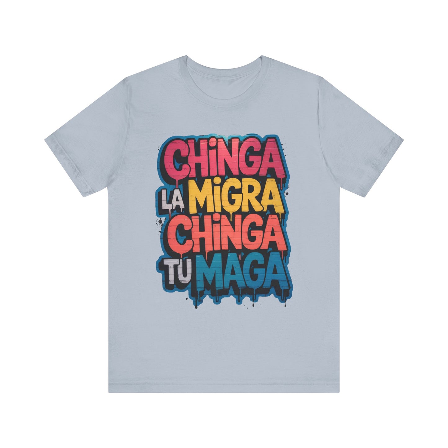 Chinga La Migra – Chinga Tu MAGA Unisex Shirt