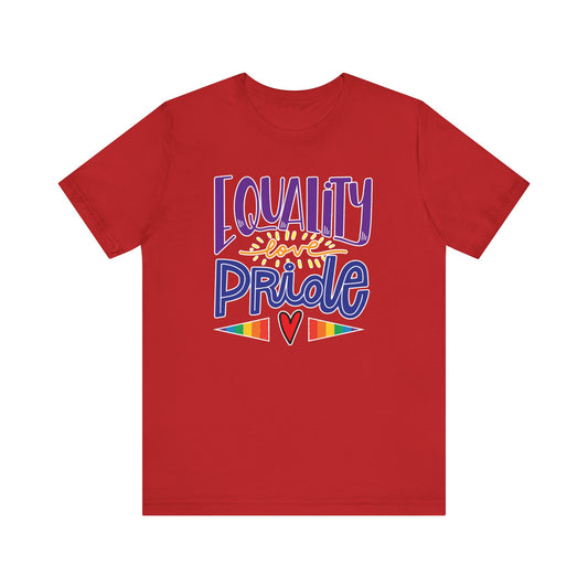 Equality Love & Pride Unisex T-Shirt for LGBTQ+ and Allies