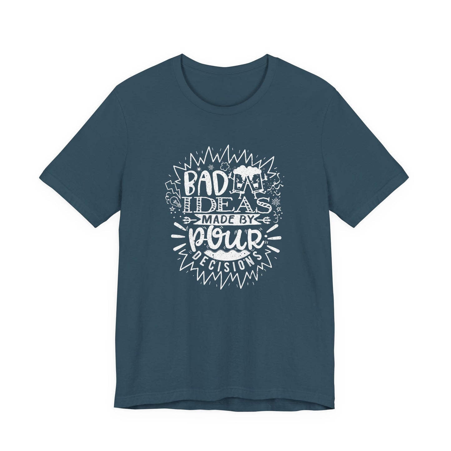 Bad Ideas Made by Pour Decisions - Unisex Drinking Tee