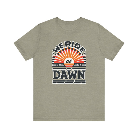 We Ride at Dawn - Unisex Shirt