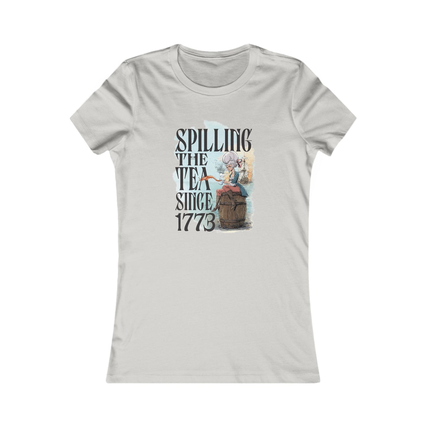 Spilling the Tea Since 1773 - Woman's Tee