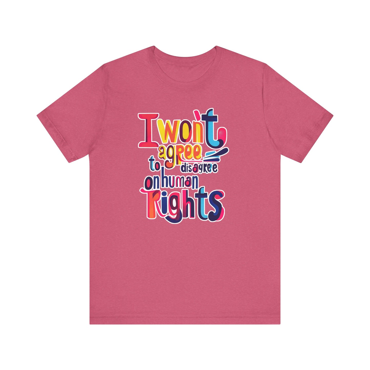 I Will Not Agree to Disagree on Human Rights Unisex Tee