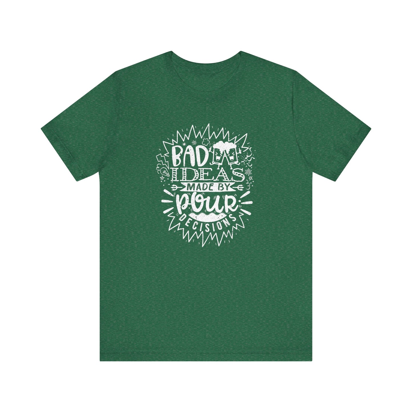 Bad Ideas Made by Pour Decisions - Unisex Drinking Tee