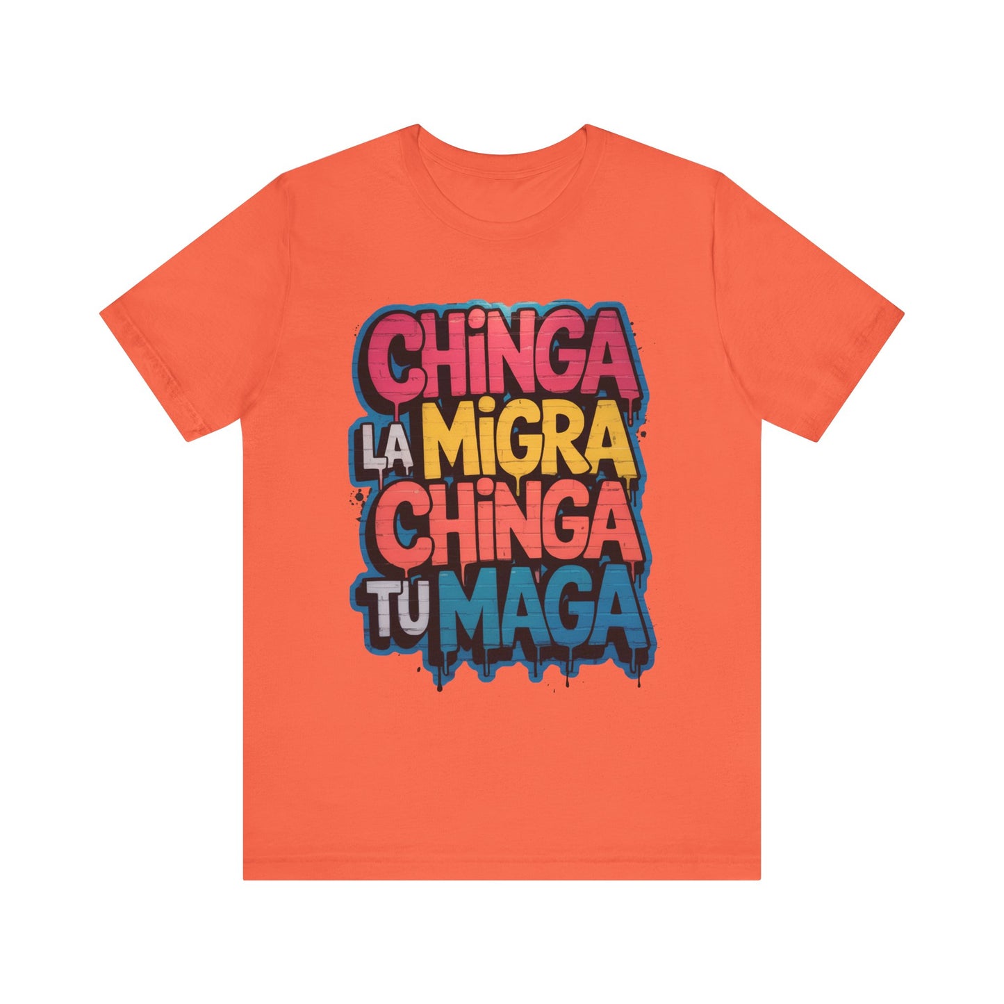 Chinga La Migra – Chinga Tu MAGA Unisex Shirt
