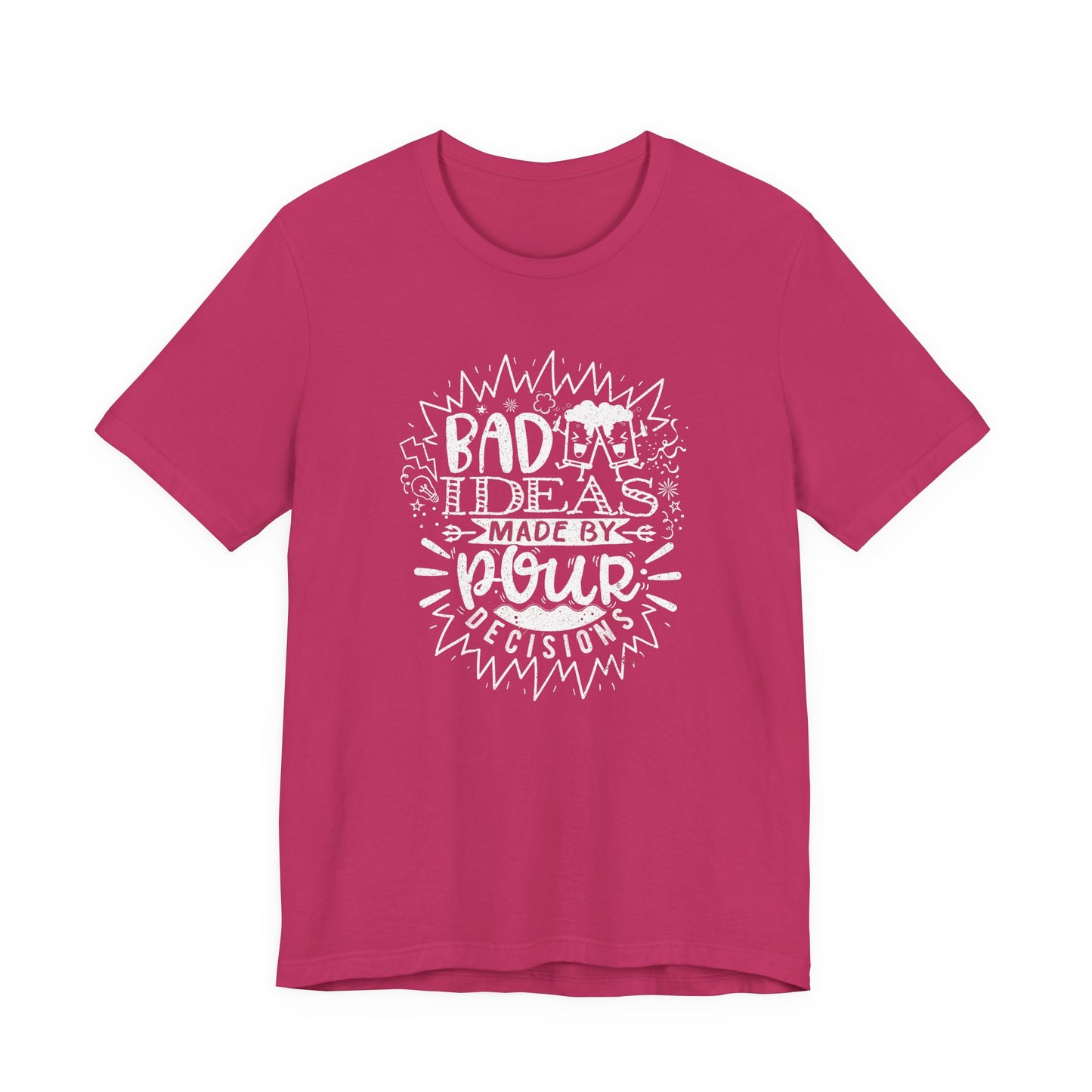 Bad Ideas Made by Pour Decisions - Unisex Drinking Tee