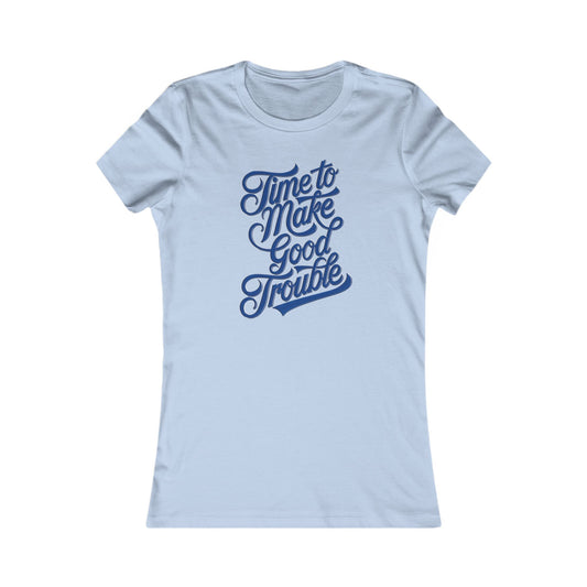 It’s Time to Make Good Trouble - Women's Tee