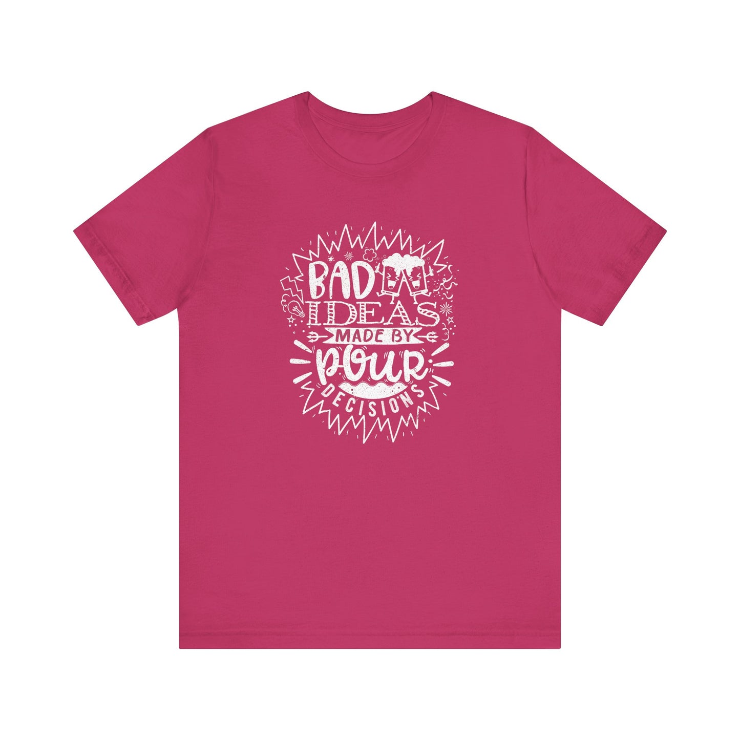 Bad Ideas Made by Pour Decisions - Unisex Drinking Tee