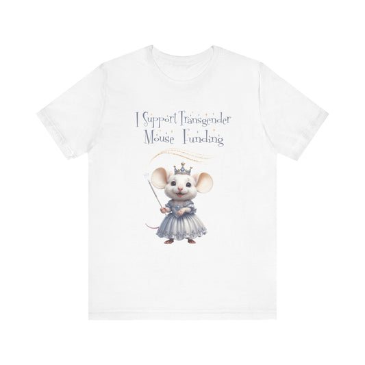 I Support Transgender Mouse Funding - Unisex Tee