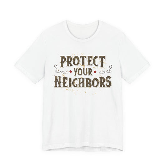 Protect Your Neighbors T-Shirt — Community Safety Graphic Tee