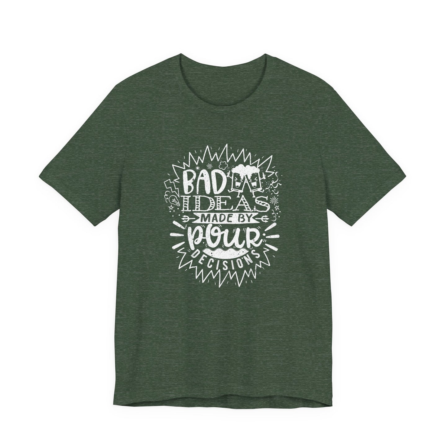 Bad Ideas Made by Pour Decisions - Unisex Drinking Tee
