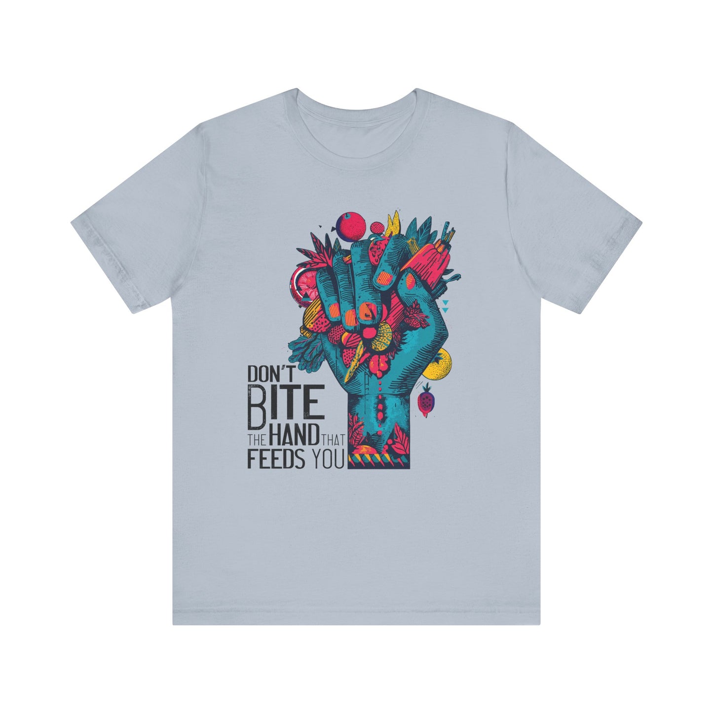 Don’t Bite the Hand That Feeds You - Unisex Shirt