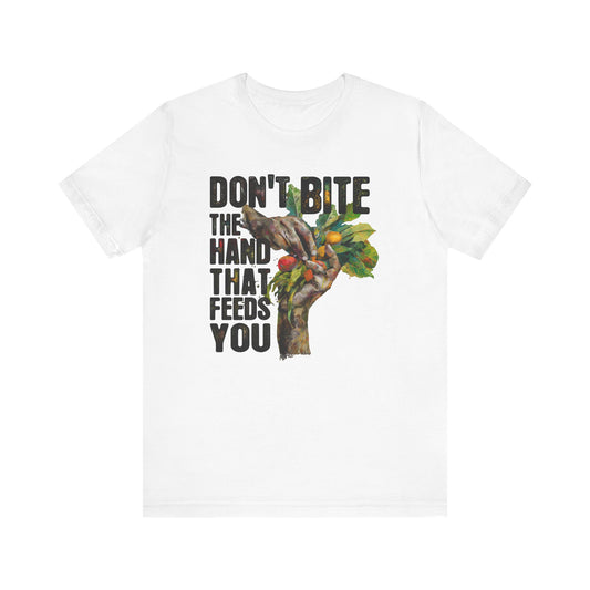 Don’t Bite the Hand That Feeds You II -  Unisex Shirt