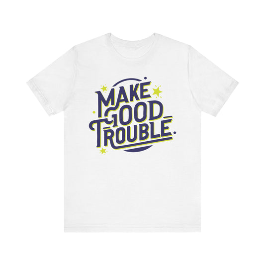 Make Good Trouble - Unisex Shirt