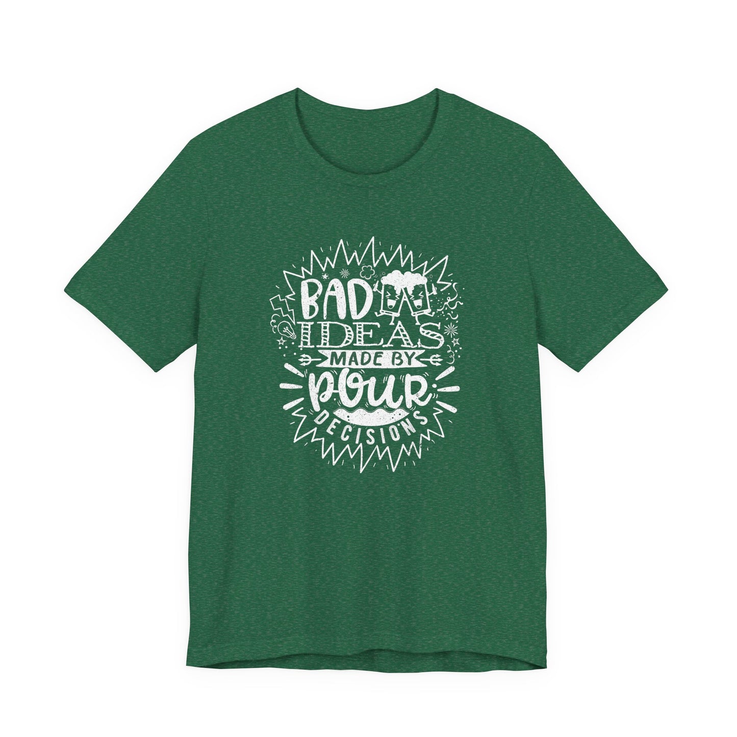 Bad Ideas Made by Pour Decisions - Unisex Drinking Tee