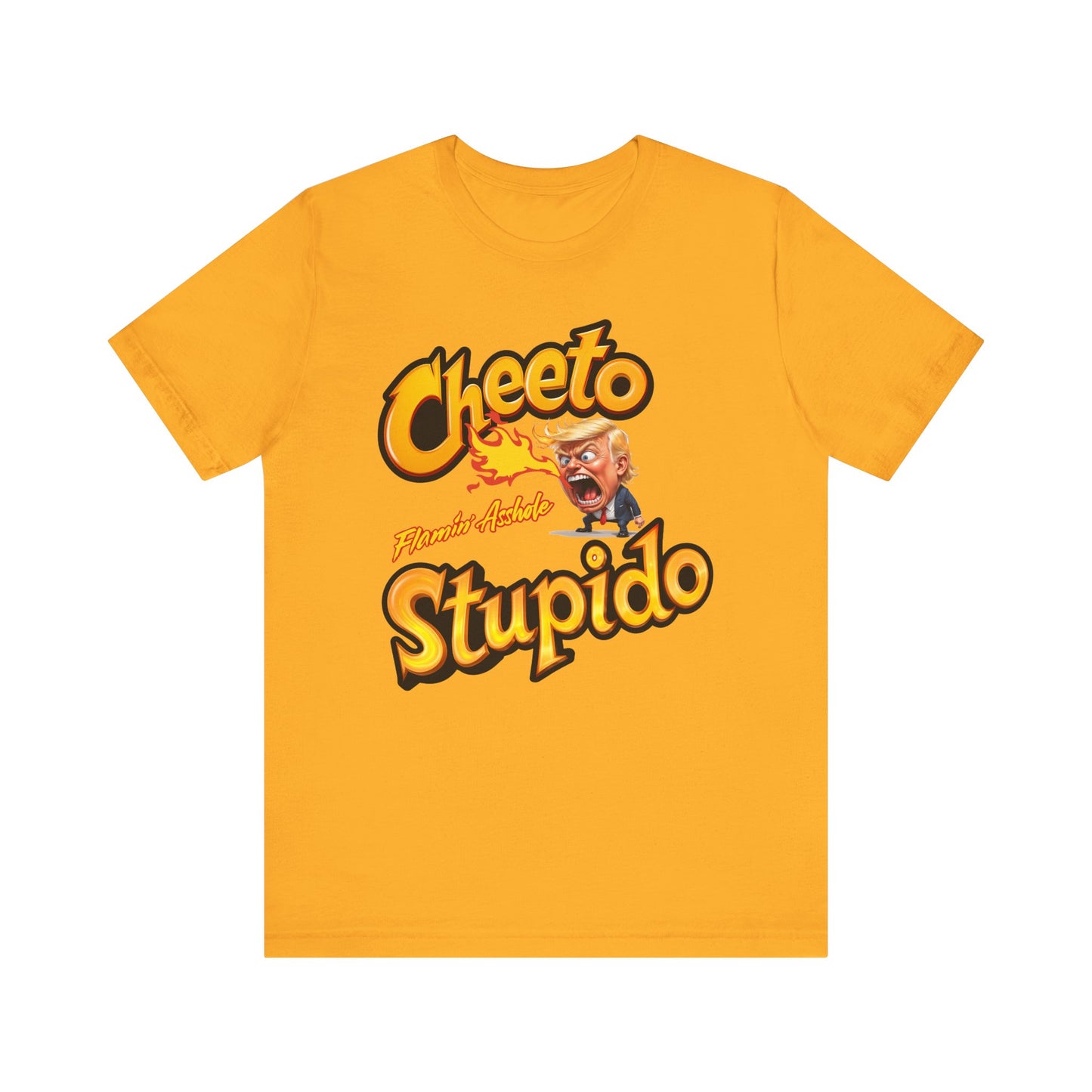 Cheeto Stupido – Flamin’ Asshole Edition - Unisex Tee