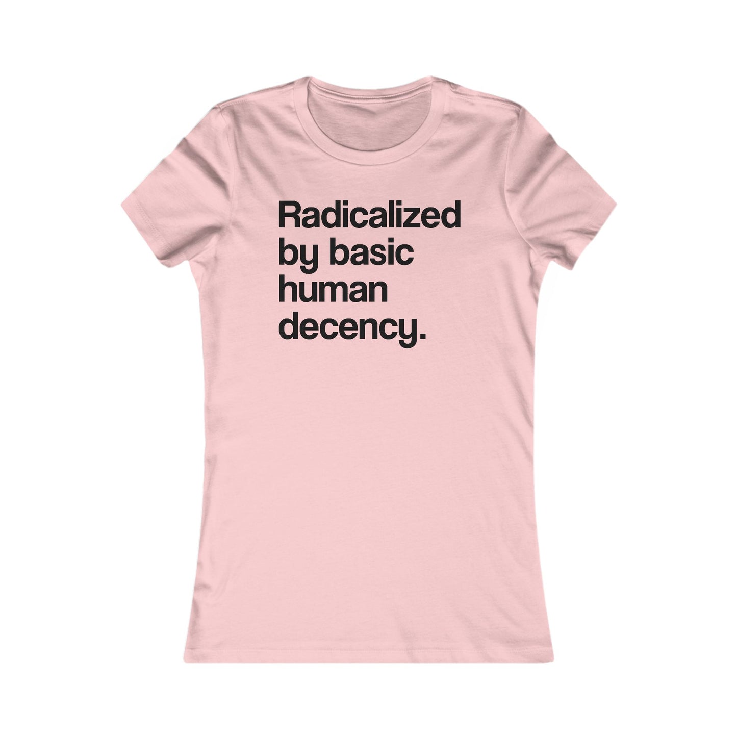 Radicalized by Basic Human Decency - Women's Tee