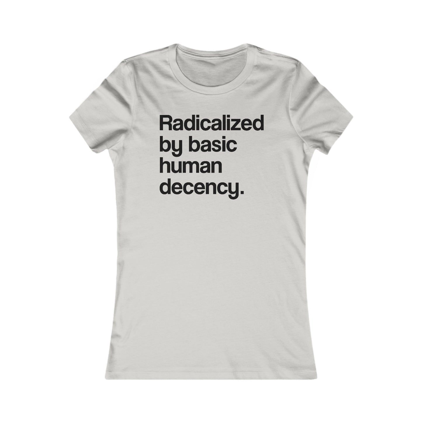 Radicalized by Basic Human Decency - Women's Tee