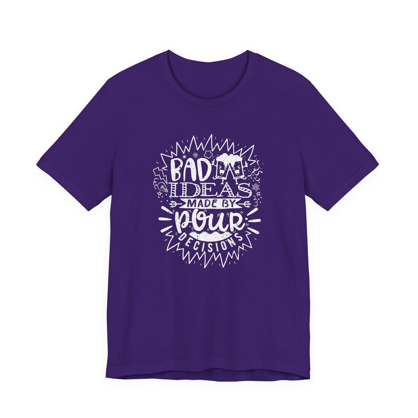 Bad Ideas Made by Pour Decisions - Unisex Drinking Tee