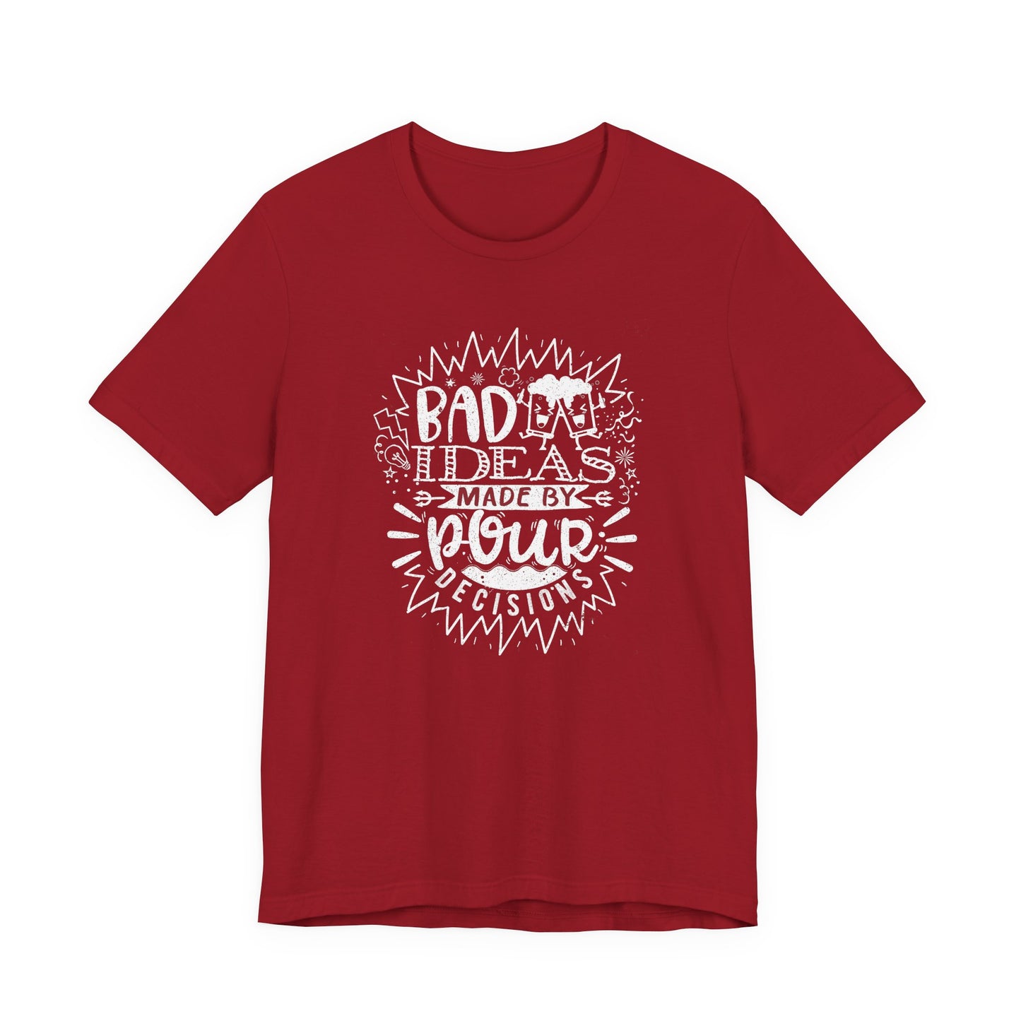 Bad Ideas Made by Pour Decisions - Unisex Drinking Tee