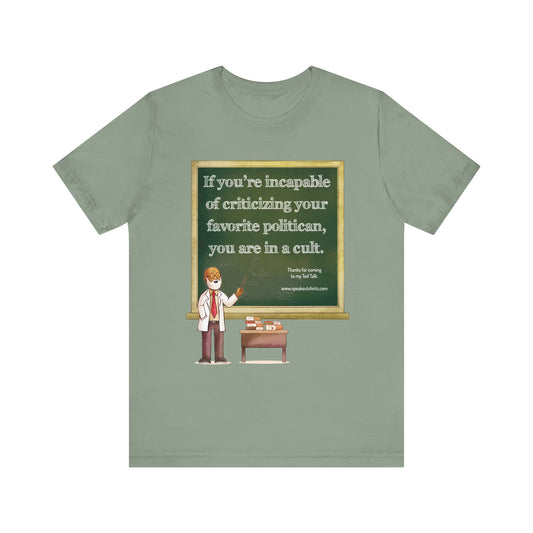 If You're Incapable of Criticizing Your Favorite Politician, You Are In A Cult - Unisex Shirt