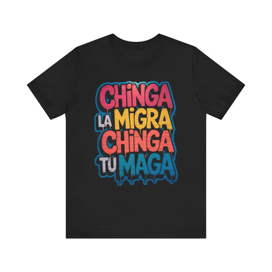 Chinga La Migra – Chinga Tu MAGA Unisex Shirt
