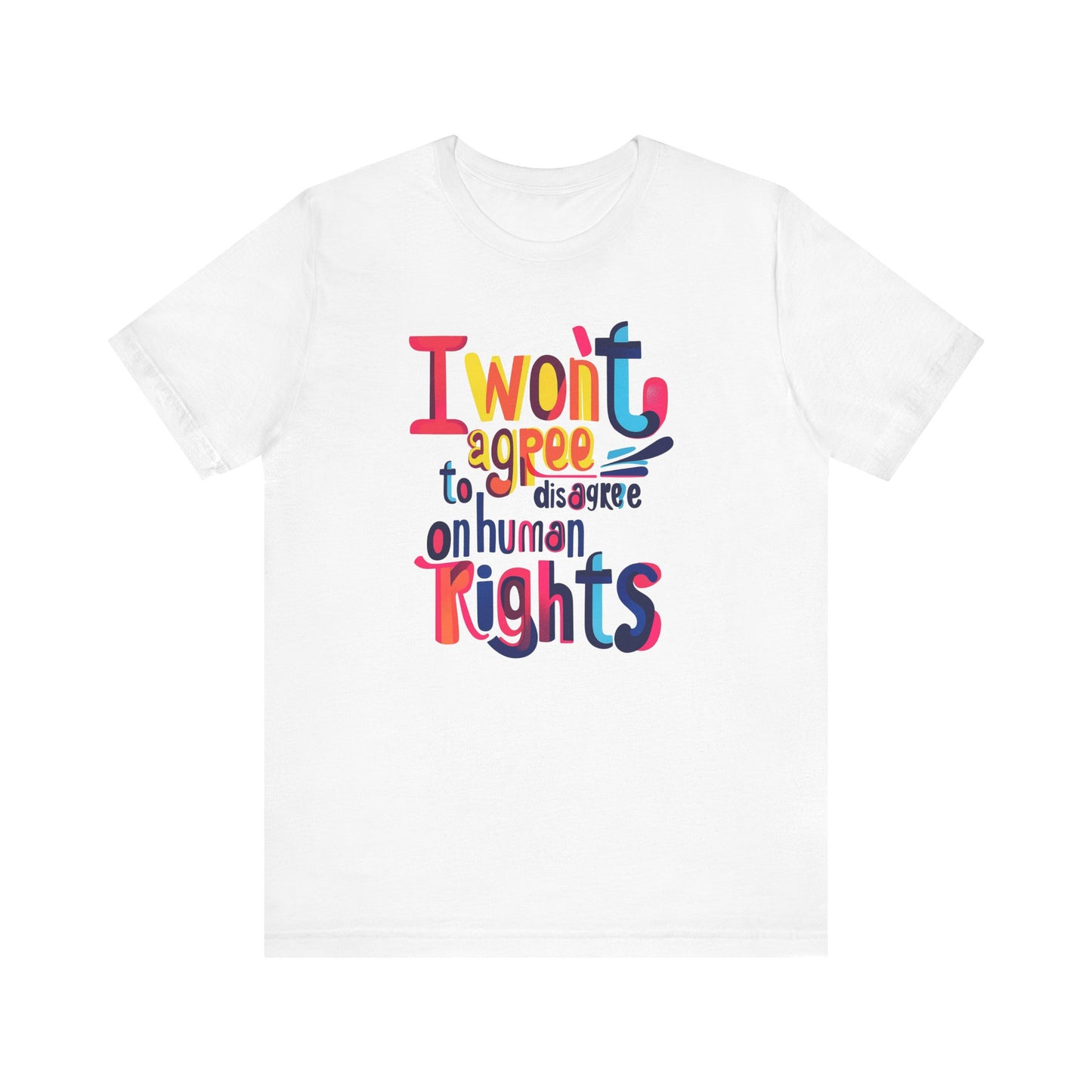 I Will Not Agree to Disagree on Human Rights Unisex Tee