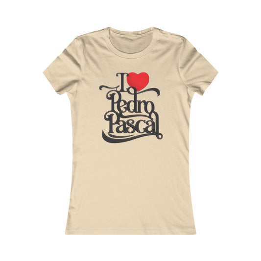 I Love Pedro Pascal - Women's Favorite Tee
