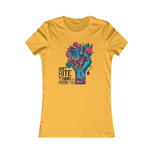 Don’t Bite the Hand That Feeds You - Women's Tee