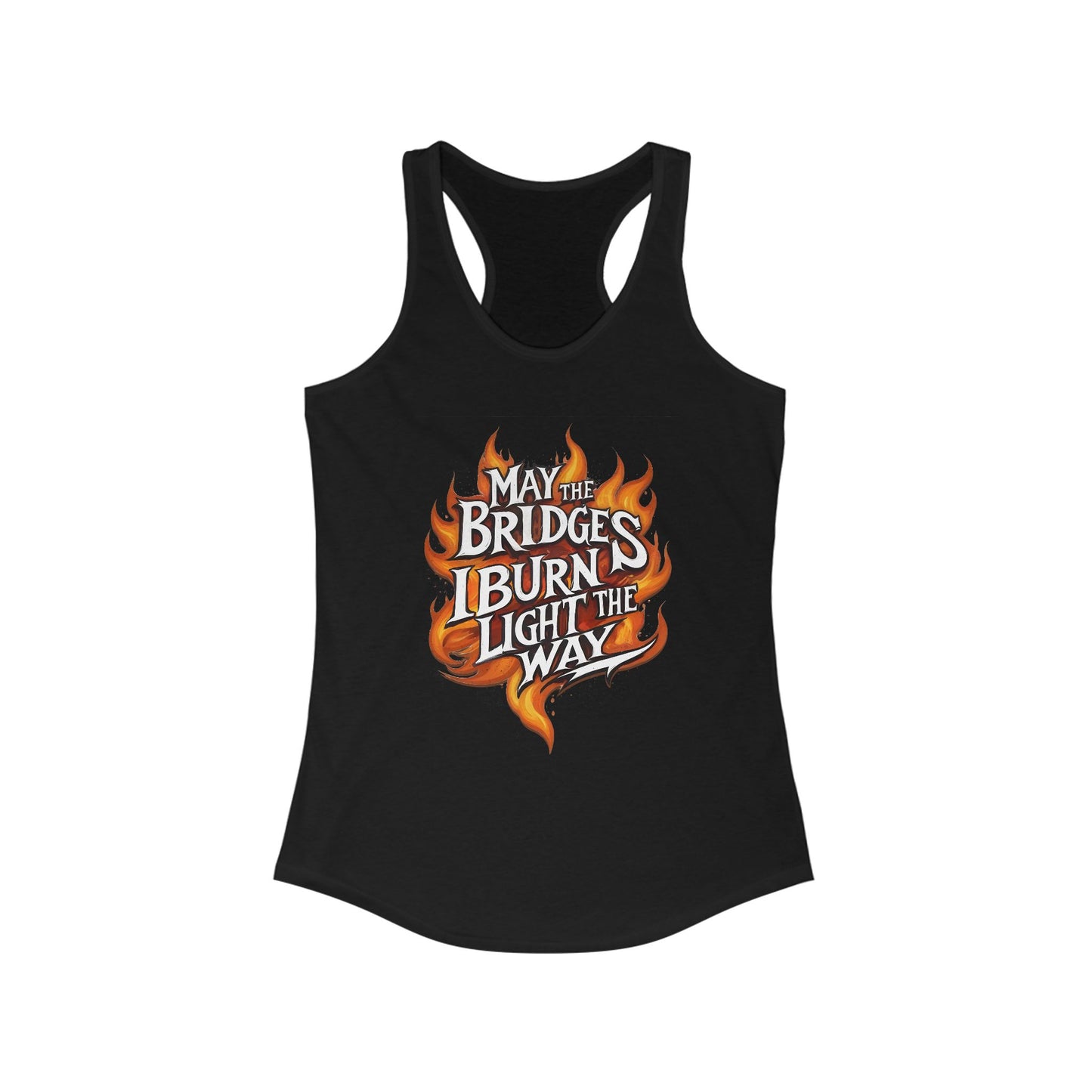 May the Bridges I Burn Light the Way Tank