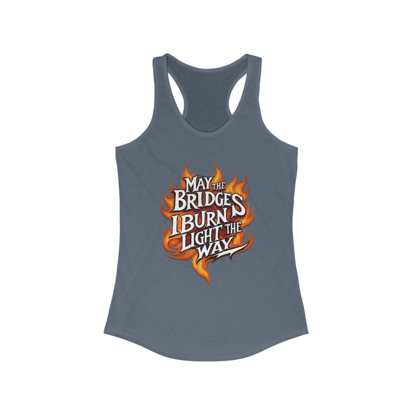 May the Bridges I Burn Light the Way Tank
