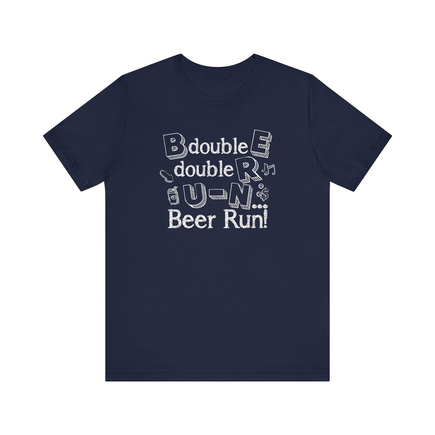 B double E double RR, UN spells BEER RUN! Shirt