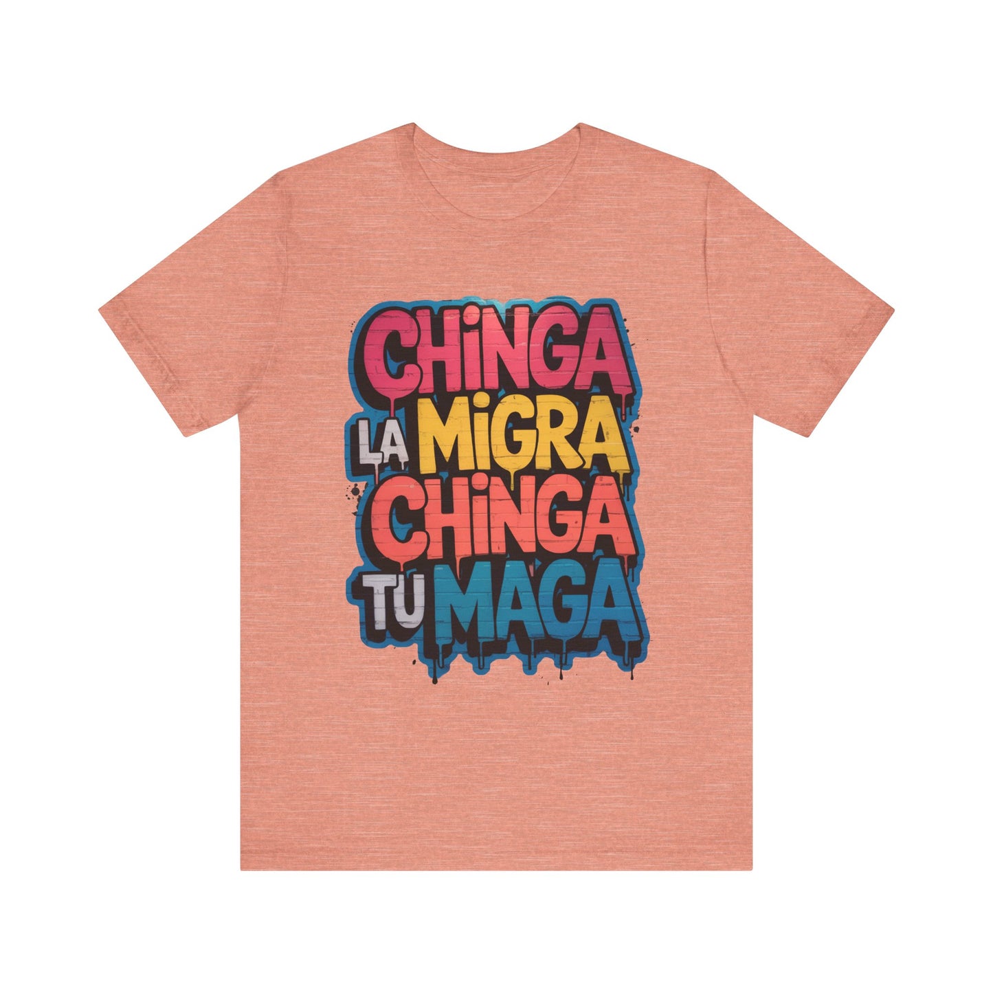 Chinga La Migra – Chinga Tu MAGA Unisex Shirt