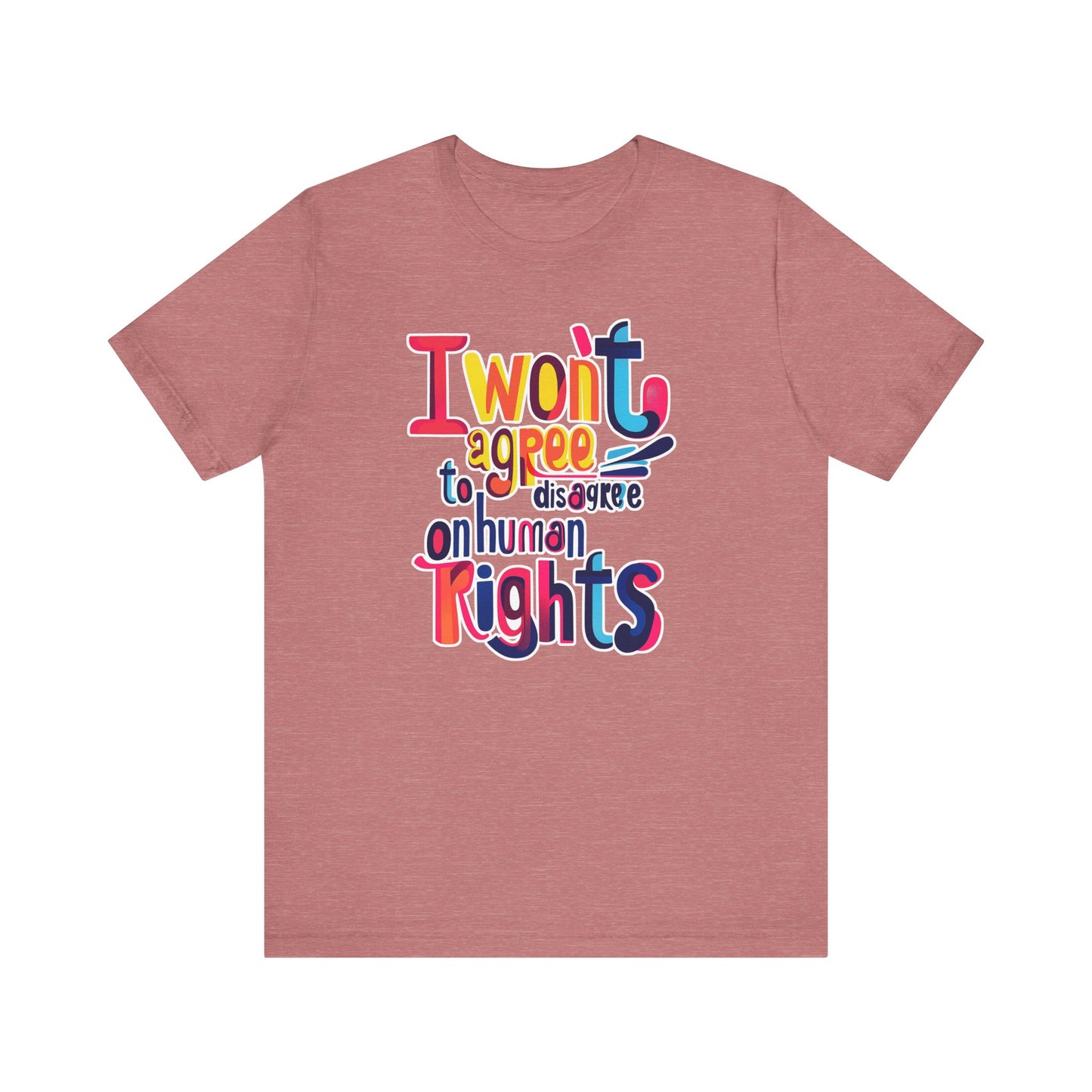 I Will Not Agree to Disagree on Human Rights Unisex Tee