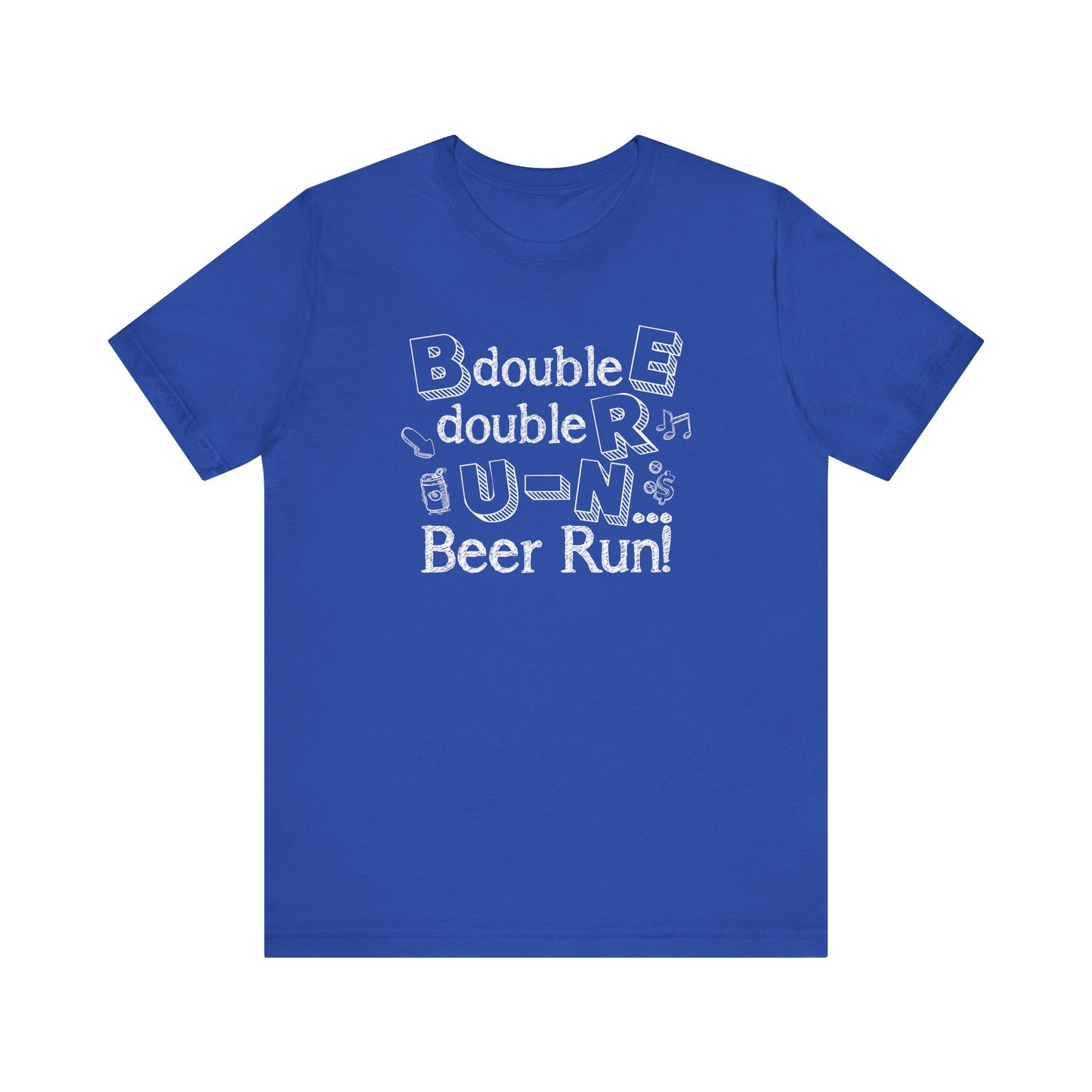 B double E double RR, UN spells BEER RUN! Shirt