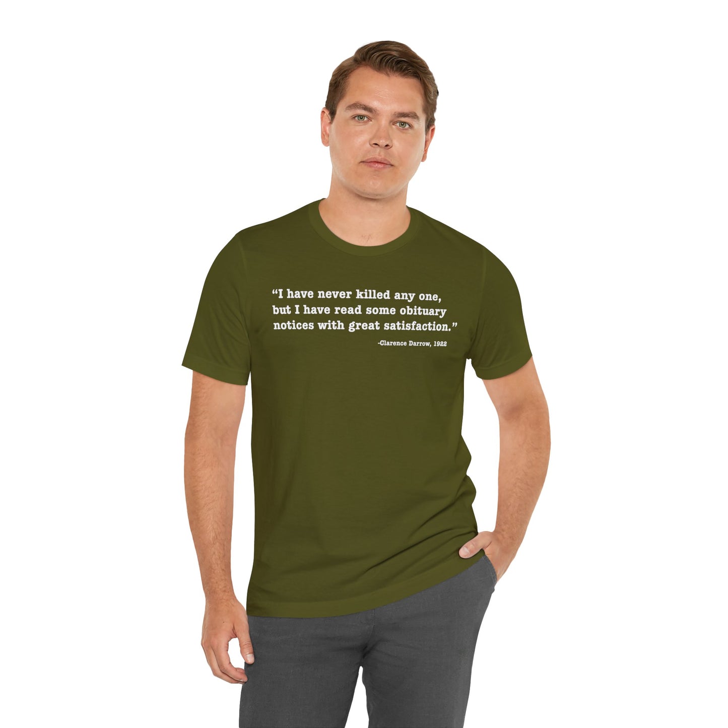 Clarence Darrow Quote Tee — "I have never killed anyone, but have read some obituaries with great satisfaction."