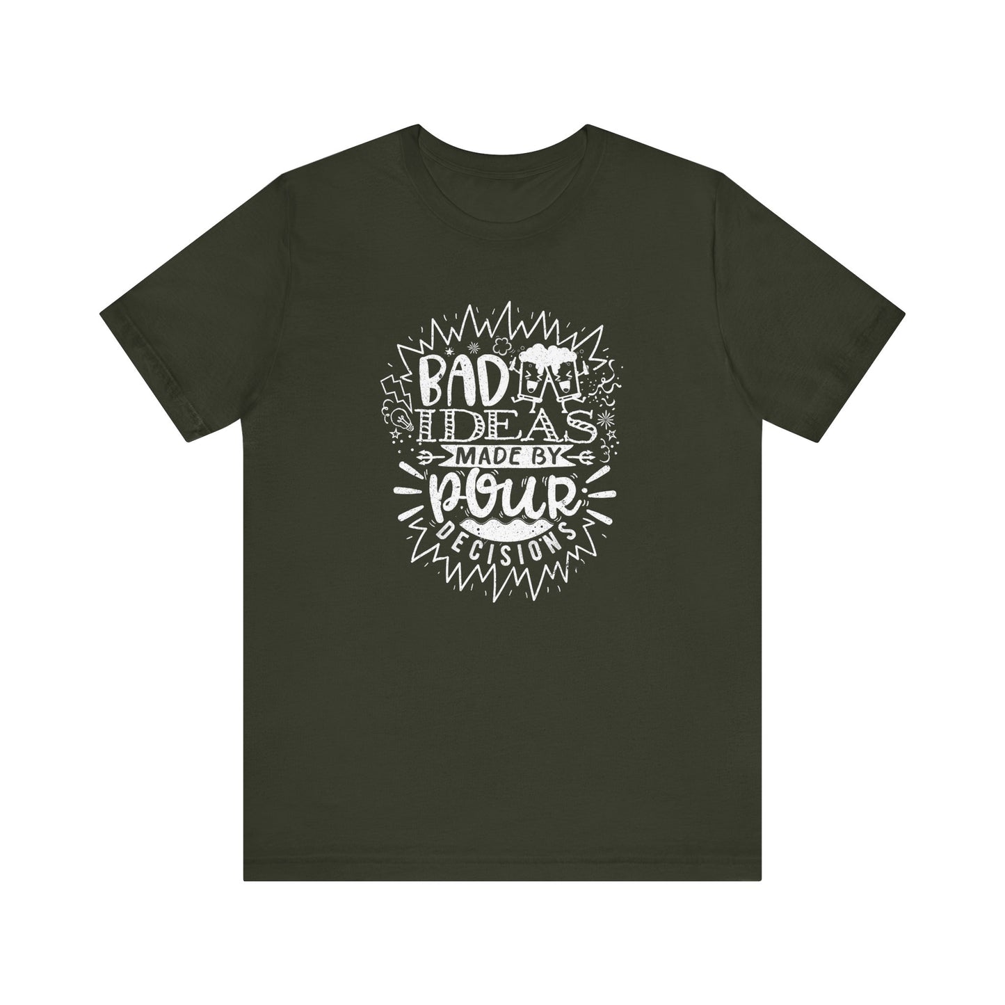 Bad Ideas Made by Pour Decisions - Unisex Drinking Tee