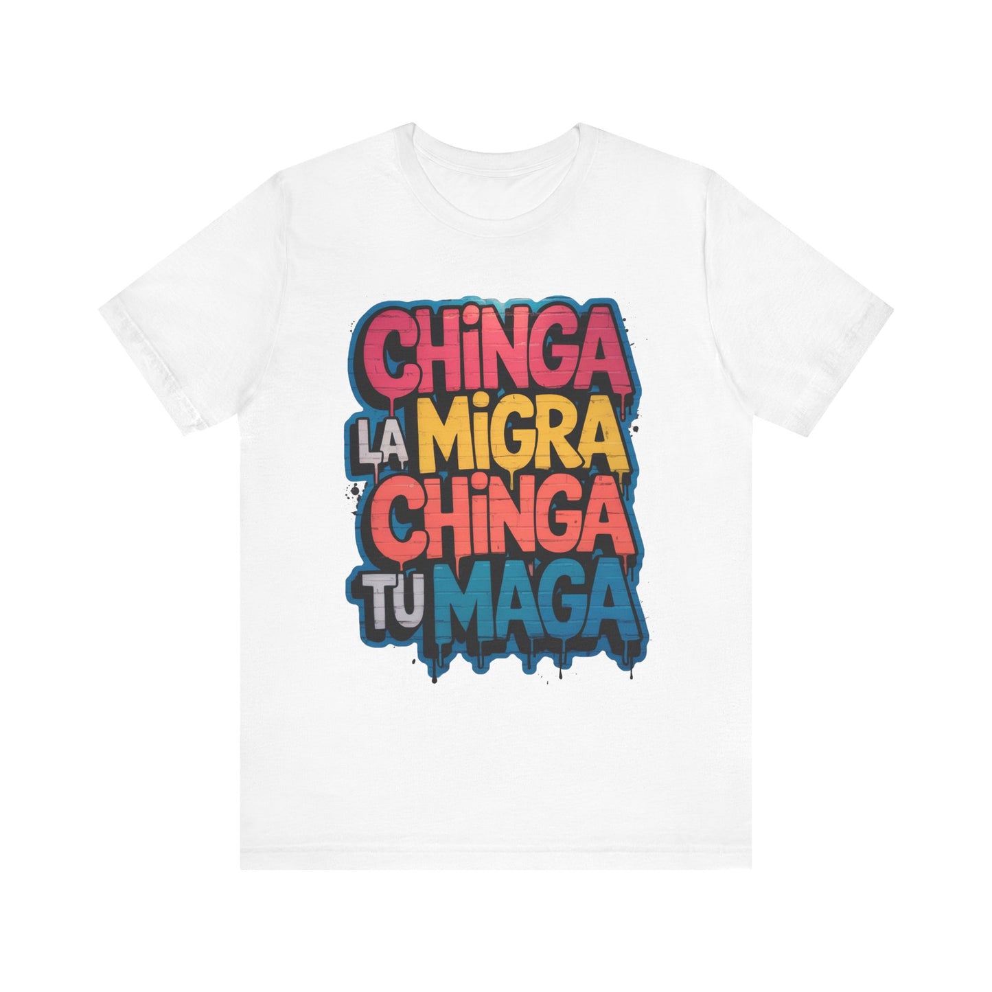 Chinga La Migra – Chinga Tu MAGA Unisex Shirt