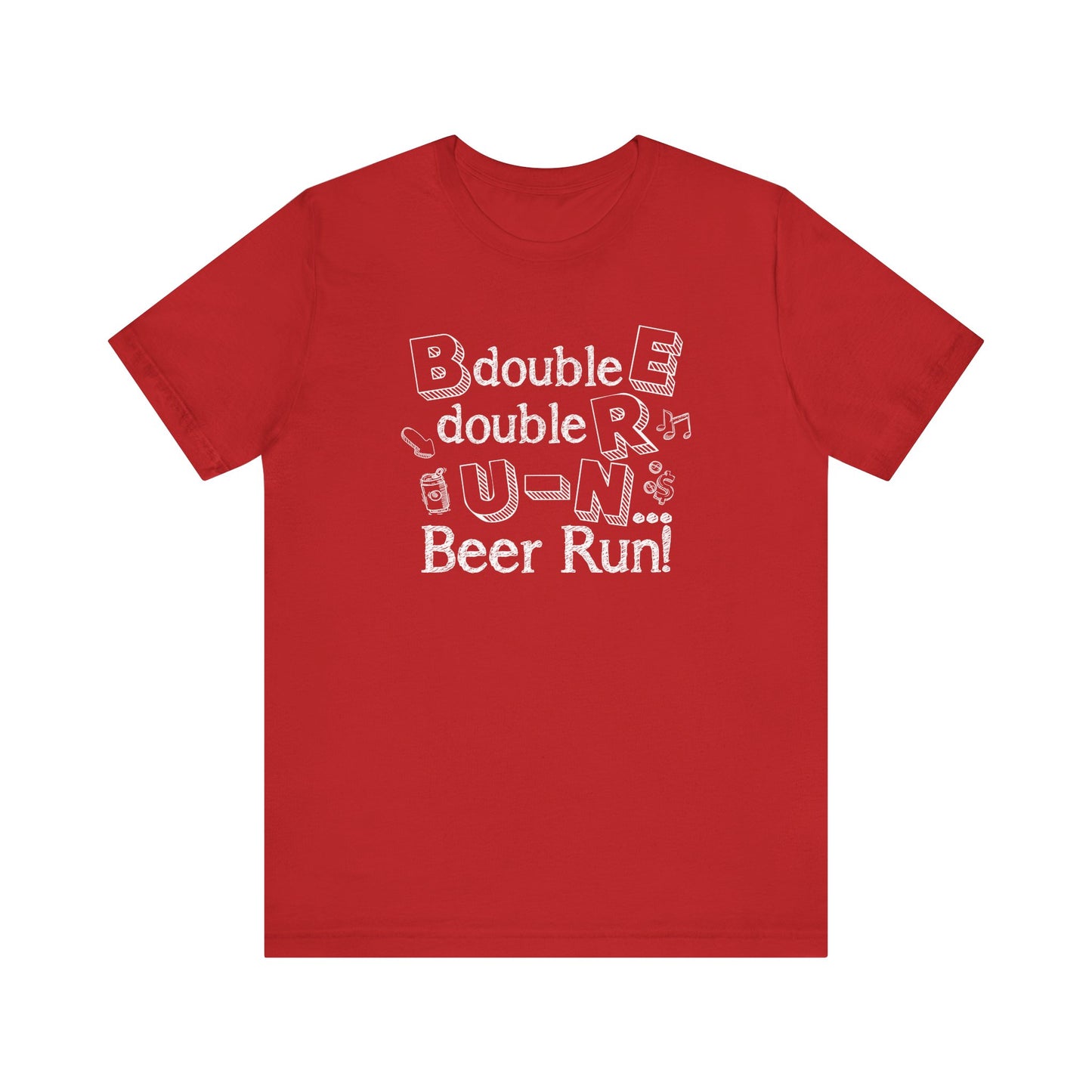 B double E double RR, UN spells BEER RUN! Shirt