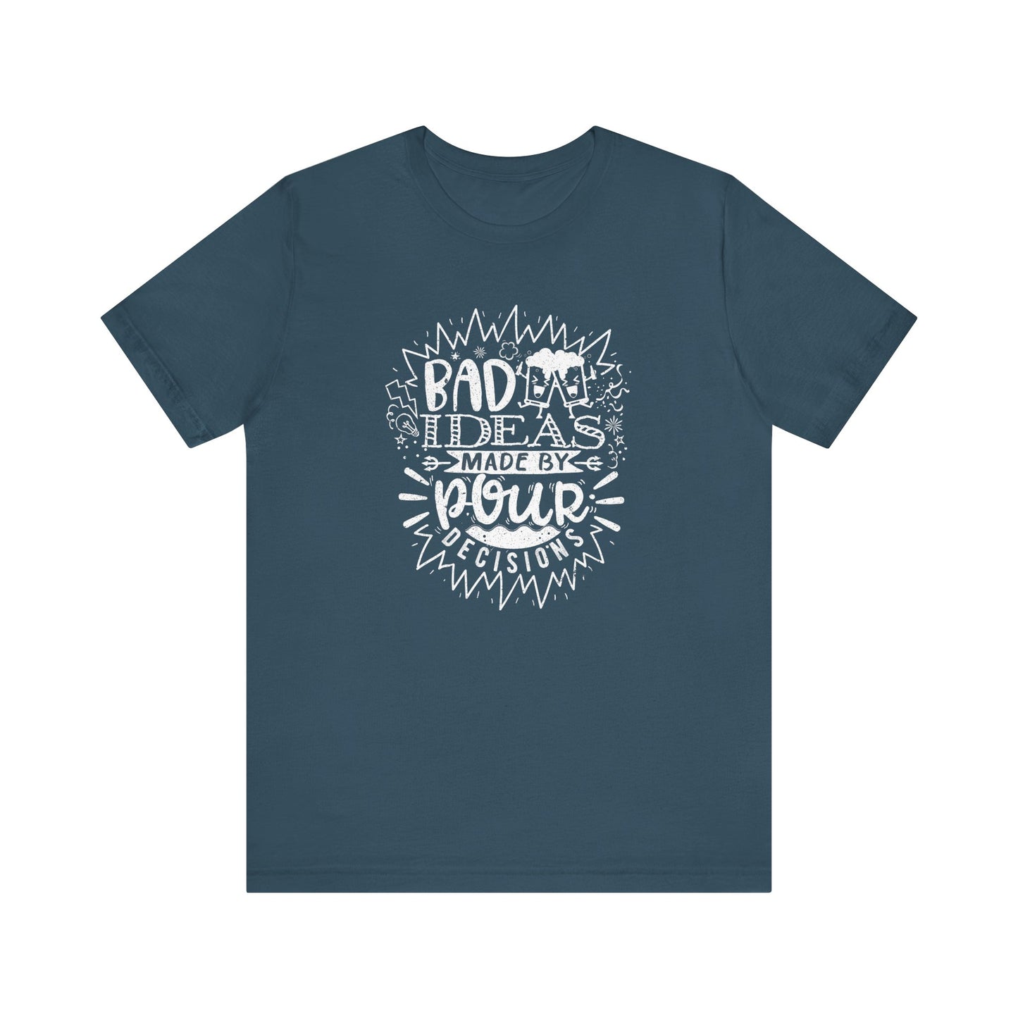 Bad Ideas Made by Pour Decisions - Unisex Drinking Tee