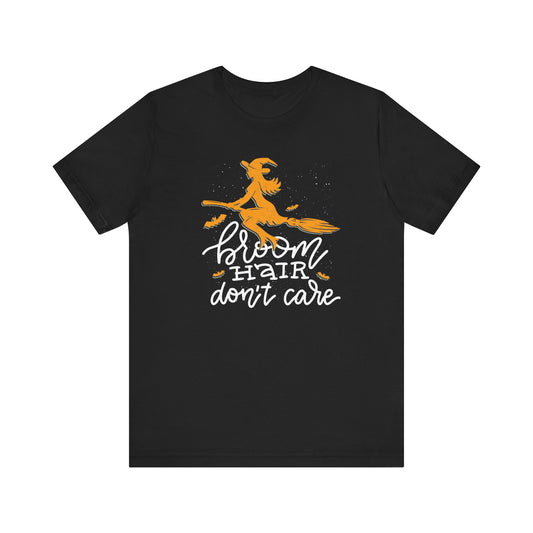 Broom Hair - Don't Care - Witchy Unisex Halloween Shirt