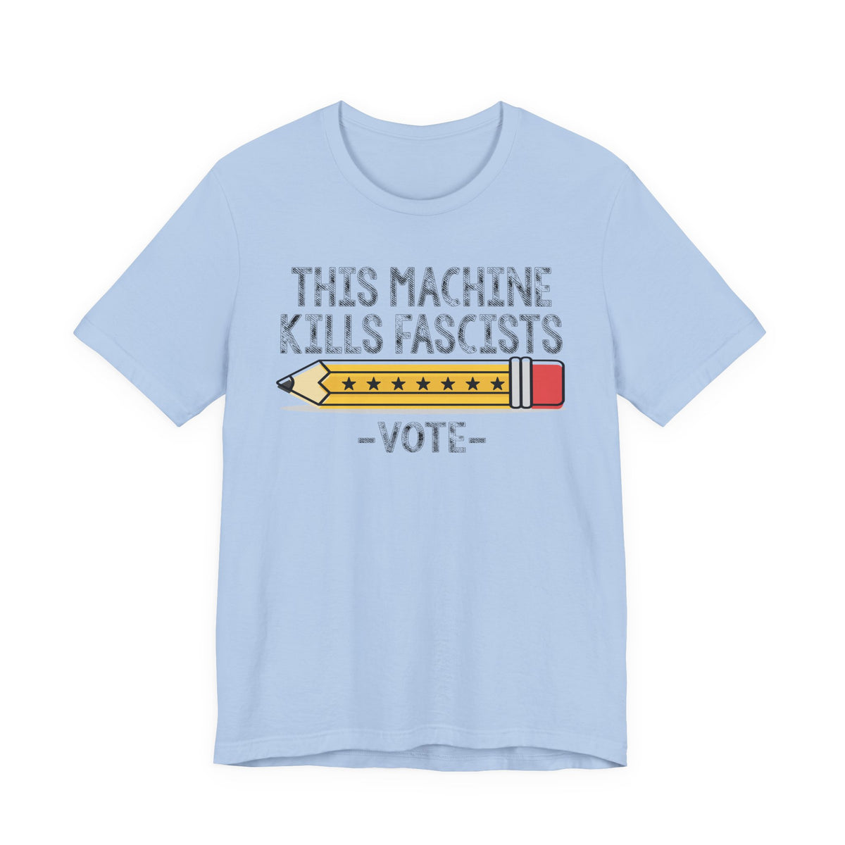 T-Shirt — “This Machine Kills Fascists” Pencil Vote Graphic Tee