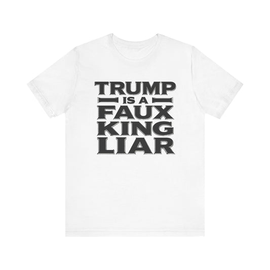 Trump is a Faux King Liar t-shirt protest mens womens | Speak Out Shirts